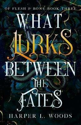 What Lurks Between the Fates (Of Flesh & Bone Series, Book 3)