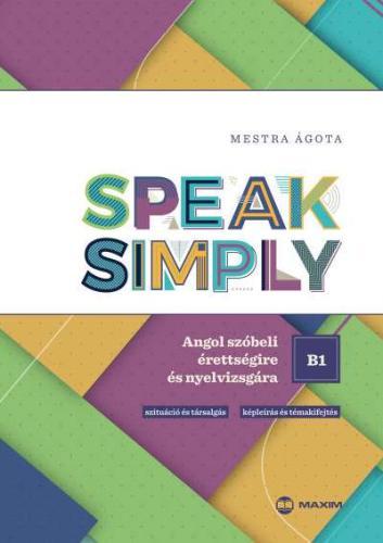 Speak Simply B1! Angol szóbeli érettségire és nyelvvizsgára