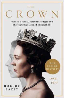 The Crown - Political Scandal, Personal Struggle and the Years that Defined Elizabeth II, 1956-1977